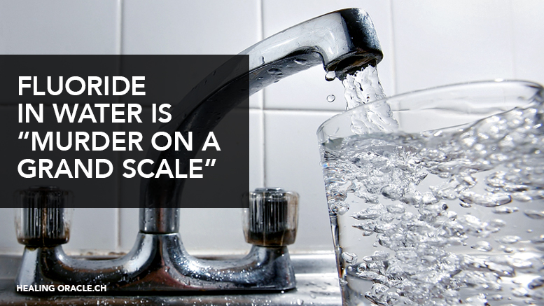FLUORIDE IN WATER IS “MURDER ON A GRAND SCALE”