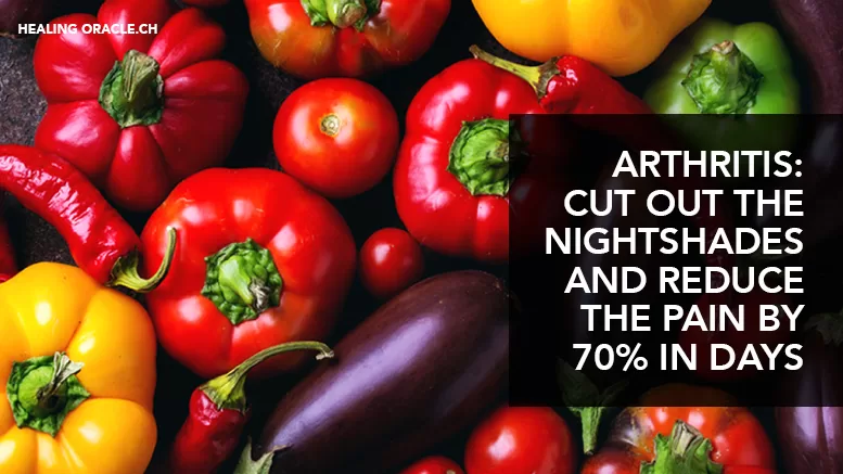 ARTHRITIS: CUT OUT THE NIGHTSHADES AND REDUCE THE PAIN BY 70% IN DAYS