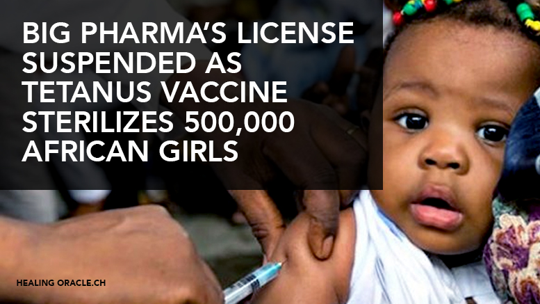 BIG PHARMA’S LICENSE SUSPENDED AS TETANUS VACCINE STERILIZES 500,000 AFRICAN GIRLS