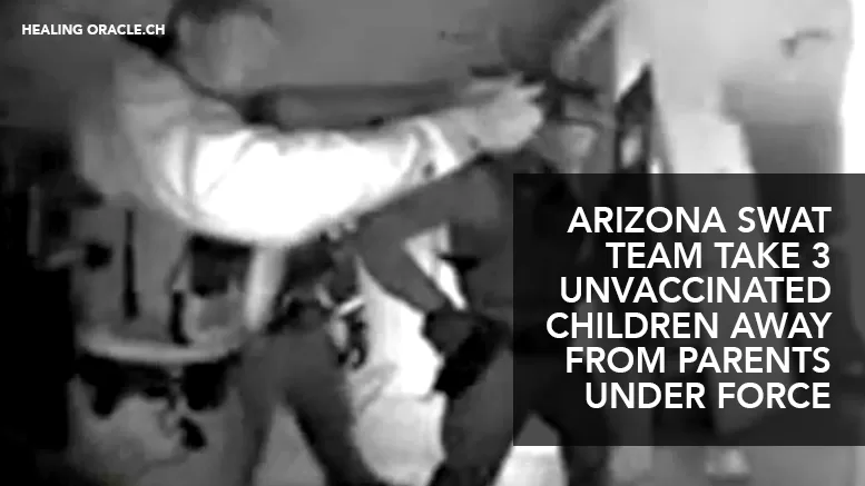 ARIZONA SWAT TEAM TAKE 3 UNVACCINATED CHILDREN AWAY FROM PARENTS UNDER FORCE
