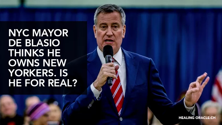 NYC MAYOR DE BLASIO HAS STATED THAT HE IS GOD AND “OWNS” NEW YORKERS BODIES. IS THIS FOR REAL?