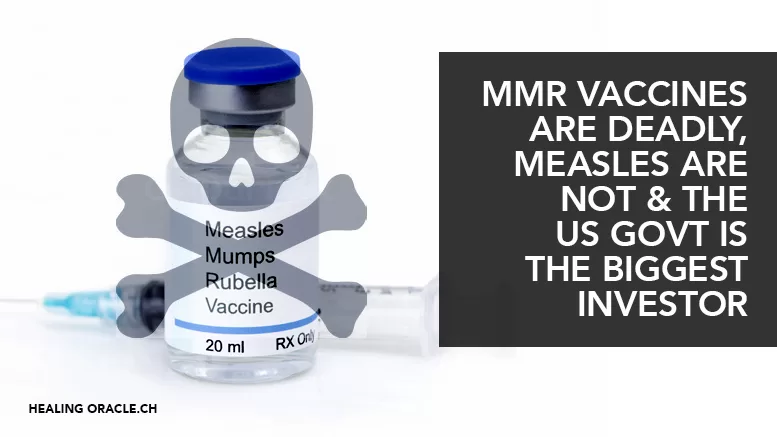 MMR VACCINES ARE DEADLY, MEASLES ARE NOT & THE US GOVT IS THE BIGGEST INVESTOR