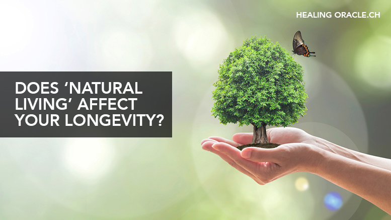 DOES ‘NATURAL LIVING’ AFFECT YOUR LONGEVITY?